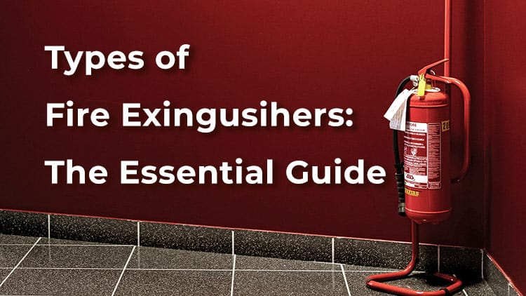 Types of Fire Extinguishers to Safeguard Your Premises